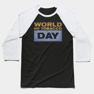 WORLD NO TOBACCO DAY Baseball T-Shirt